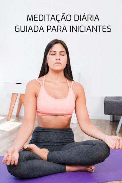 Meditação Diária Guiada Para Iniciantes (eBook, PDF)