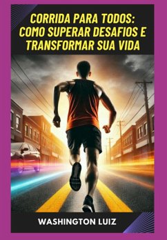 Cover Corrida Para Todos: Como Superar Desafios E Transformar Sua Vida (eBook, ePUB)