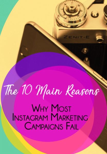As 10 Principais Razões Pelas Quais A Maioria Das Campanhas De Marketing Do Instagram Falha (eBook, PDF)
