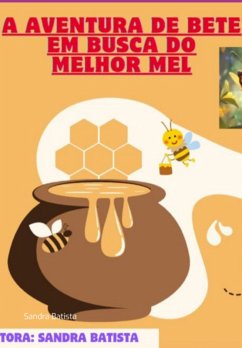 A Aventura De Bete Em Busca Do Melhor Mel (eBook, PDF) - Batista, Sandra