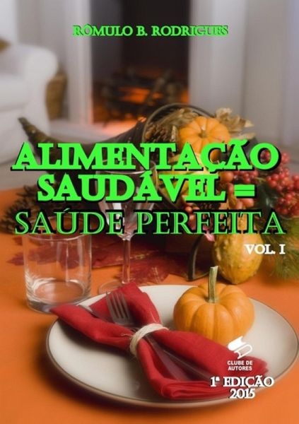 Alimentação Saudável = Saúde Perfeita - Vol. I (eBook, PDF) Alimentação Saudável = Saúde Perfeita - Vol. I (eBook, PDF)