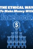 A Maneira Ética De Ganhar Dinheiro Com O Facebook" (eBook, PDF)