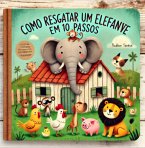 Como Resgatar Um Elefante Em 10 Passos (eBook, PDF) Como Resgatar Um Elefante Em 10 Passos (eBook, PDF)