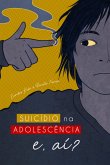 Suicídio Na Adolescência, E Aí? (eBook, ePUB)