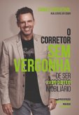 O Corretor Sem Vergonha De Ser Consultor Imobiliário (eBook, PDF)