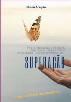 Cover Fé E Ciência Na Jornada Contra A Depressão E Ansiedade: Um Testemunho De Superação (eBook, PDF)