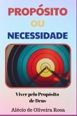 Propósito Ou Necessidade - Viver Pelo Propósito De Deus (eBook, ePUB) Propósito Ou Necessidade - Viver Pelo Propósito De Deus (eBook, ePUB)