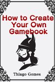 How To Create Your Own Gamebook (eBook, PDF)