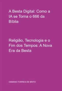 Cover A Besta Digital: Como A Ia Se Torna O 666 Da Bíblia (eBook, ePUB)