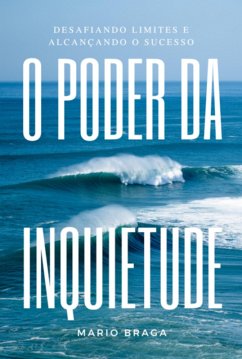 Cover O Poder Da Inquietude: Desafiando Limites E Alcançando O Sucesso (eBook, ePUB)