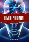Como Reprogramar Seu Cérebro E Manifestar Seus Sonhos (eBook, PDF)