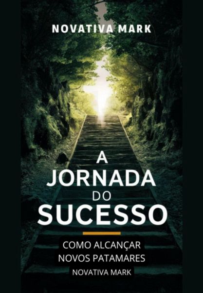 A Jornada Do Sucesso: Como Alcançar Novos Patamares (eBook, PDF) A Jornada Do Sucesso: Como Alcançar Novos Patamares (eBook, PDF)