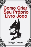 Crie Seu Próprio Livro Jogo (eBook, PDF)