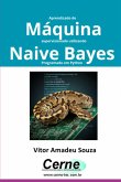 Aprendizado De Máquina Supervisionado Utilizando Naive Bayes Programado Em Python (eBook, PDF)
