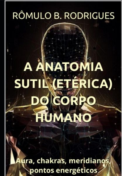 A Anatomia Sutil (etérica) Do Corpo Humano (eBook, PDF)