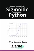 Plotando O Gráfico Da Função Sigmoide Programado Em Python (eBook, PDF) Plotando O Gráfico Da Função Sigmoide Programado Em Python (eBook, PDF)
