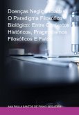 Doenças Negligênciadas: O Paradigma Filosófico Biológico: Entre Contextos Históricos, Pragmatismos Filosóficos E Fatos. (eBook, ePUB) Doenças Negligênciadas: O Paradigma Filosófico Biológico: Entre Contextos Históricos, Pragmatismos Filosóficos E Fatos. (eBook, ePUB)