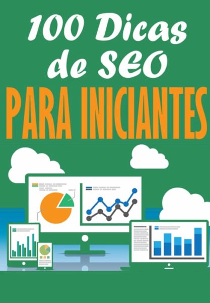 100 Dicas De Seo Para Iniciantes (eBook, PDF) 100 Dicas De Seo Para Iniciantes (eBook, PDF)