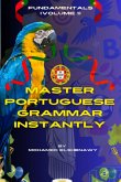 Master Portuguese Grammar Instantly: Fundamentals (volume 1) (eBook, ePUB)