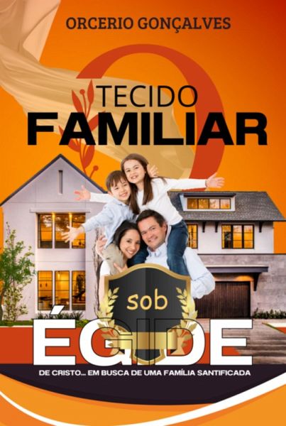 O Tecido Familiar Sob A Égide De Cristo (eBook, PDF) O Tecido Familiar Sob A Égide De Cristo (eBook, PDF)