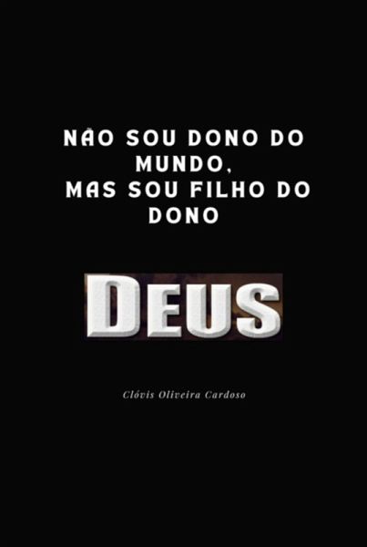 Não Sou Dono Do Mundo, Mas Sou Filho Do Dono (eBook, PDF)