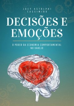 Decisões E Emoções- O Poder Da Economia Comportamnetal No Varejo (eBook, PDF) - Astolphi, Jocy