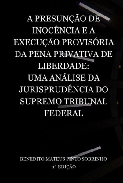 A Presunção De Inocência E A Execução Provisória Da Pena Privativa De Liberdade: Uma Análise Da Jurisprudência Do Supremo Tribunal Federal (eBook, PDF)