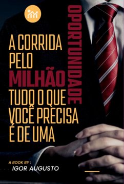 Cover A Corrida Pelo Milhão: Tudo O Que Você Precisa É De Uma Oportunidade (eBook, ePUB)