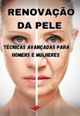 Renovação Da Pele: Técnicas Avançadas Para Homens E Mulheres (eBook, PDF)