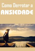 Como Derrotar A Ansiedade (eBook, PDF)