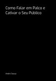 Como Falar Em Palco E Cativar O Seu Público (eBook, PDF) Como Falar Em Palco E Cativar O Seu Público (eBook, PDF)