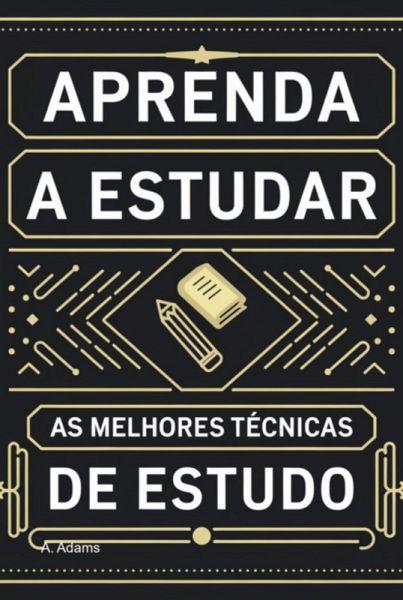Aprenda A Estudar: As Melhores Técnicas De Estudo (eBook, ePUB)