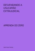 Desvendando A Usucapião Extrajudicial (eBook, PDF)