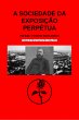A Sociedade Da Exposição Perpétua... - Bild 1