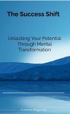 The Success Shift: Unlocking Your Potential Through Mental Transformation (CAM Personal Development Series, #1) (eBook, ePUB)