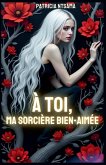 À toi, ma sorcière bien aimée À toi, ma sorcière bien aimée