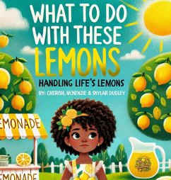 What To Do With These Lemons - Dudley, McKenzie; Dudley, Cherish; Dudley, Skylar What To Do With These Lemons - Dudley, McKenzie; Dudley, Cherish; Dudley, Skylar