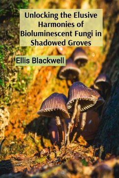 Unlocking the Elusive Harmonies of Bioluminescent Fungi in Shadowed Groves - Blackwell, Ellis