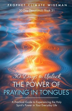 30 Days to Unlock the Power of Praying in Tongues - Wiseman, Prophet Climate