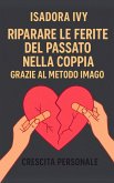 Riparare le ferite del passato nella coppia grazie al metodo Imago