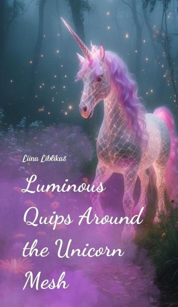Luminous Quips Around the Unicorn Mesh Luminous Quips Around the Unicorn Mesh