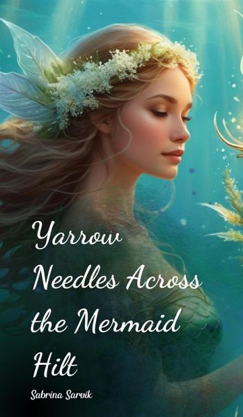Yarrow Needles Across the Mermaid Hilt Yarrow Needles Across the Mermaid Hilt