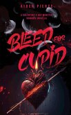 Bleed for Cupid Bleed for Cupid
