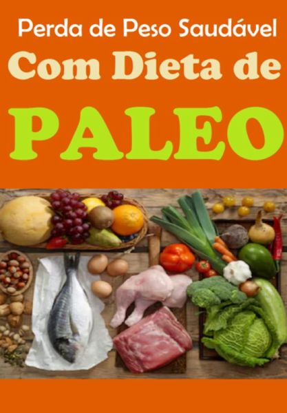 Perda De Peso Saudavel Com Dieta De Paleo (eBook, PDF)