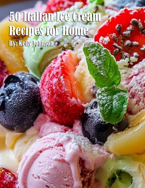50 Italian Ice Cream Recipes for Home 50 Italian Ice Cream Recipes for Home