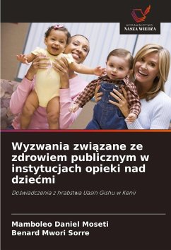 Wyzwania zwi¿zane ze zdrowiem publicznym w instytucjach opieki nad dzie¿mi - Moseti, Mamboleo Daniel;Sorre, Benard Mwori Wyzwania zwi¿zane ze zdrowiem publicznym w instytucjach opieki nad dzie¿mi - Moseti, Mamboleo Daniel;Sorre, Benard Mwori