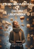 A Consciência Crítica E A Cultura Libertadora (eBook, PDF)