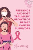 Resilience and Posttraumatic Growth of Breast Cancer Survivors Resilience and Posttraumatic Growth of Breast Cancer Survivors