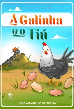 A Galinha E O Tiú (eBook, ePUB) - de Sousa, José Amaurilio