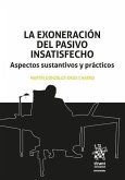 La exoneración del pasivo insatisfecho. Aspectos sustantivos y prácticos La exoneración del pasivo insatisfecho. Aspectos sustantivos y prácticos